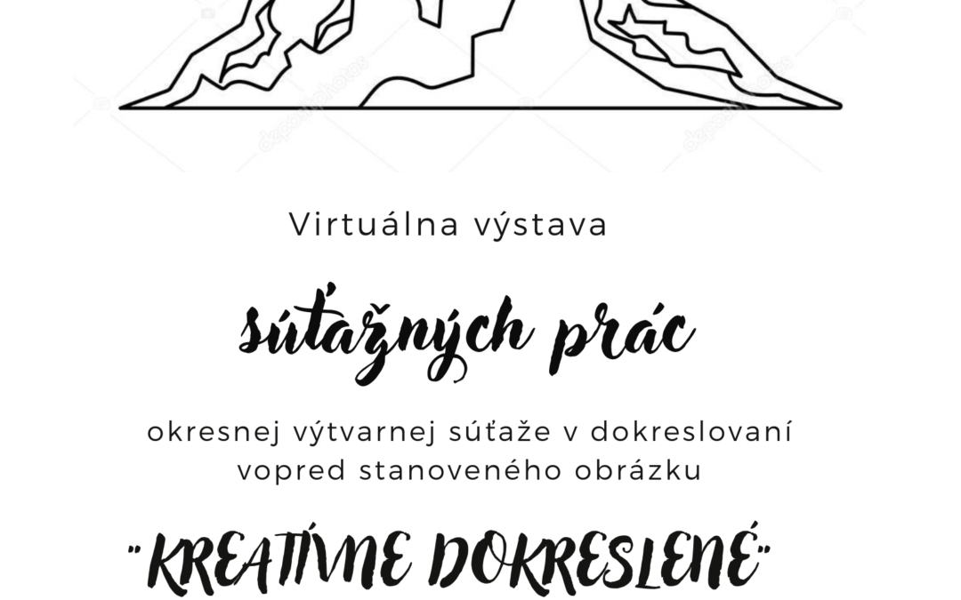 Virtuálna výstava súťažných prác okresnej výtvarnej súťaže “Kreatívne dokreslené”